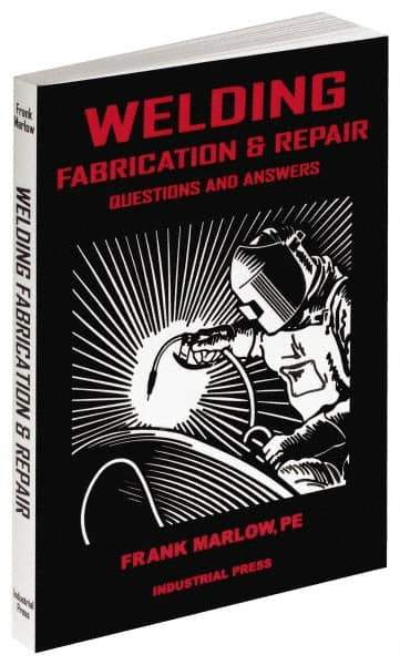 Industrial Press - Welding Fabrication & Repair: Questions and Answers Publication, 1st Edition - by Frank Marlow, 2002 - Top Tool & Supply