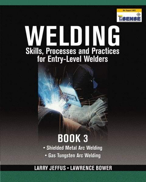 DELMAR CENGAGE Learning - Welding Skills, Processes and Practices for Entry-Level Welders: Book 3 Publication, 2nd Edition - by Jeffus/Bower, Delmar/Cengage Learning, 2009 - Top Tool & Supply