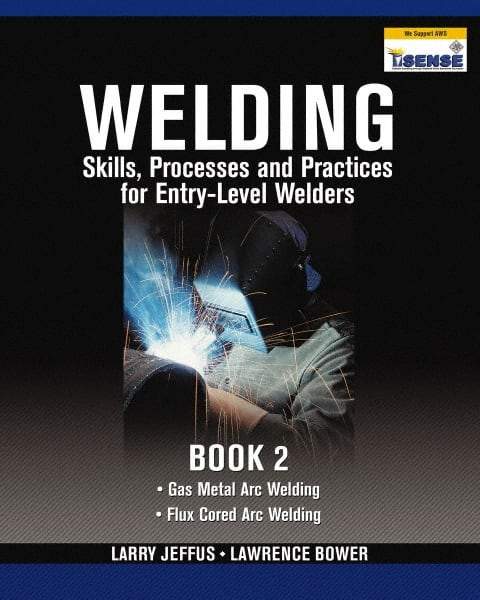 DELMAR CENGAGE Learning - Welding Skills, Processes and Practices for Entry-Level Welders: Book 2 Publication, 2nd Edition - by Jeffus/Bower, Delmar/Cengage Learning, 2009 - Top Tool & Supply