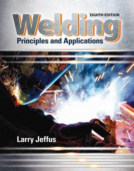 DELMAR CENGAGE Learning - Welding: Principles and Applications Publication, 8th Edition - by Jeffus, Delmar/Cengage Learning - Top Tool & Supply