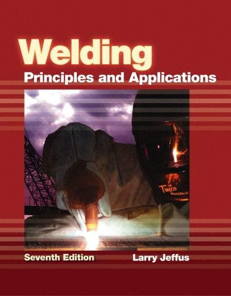 DELMAR CENGAGE Learning - Welding: Principles and Applications Publication, 7th Edition - by Jeffus, Delmar/Cengage Learning, 2011 - Top Tool & Supply