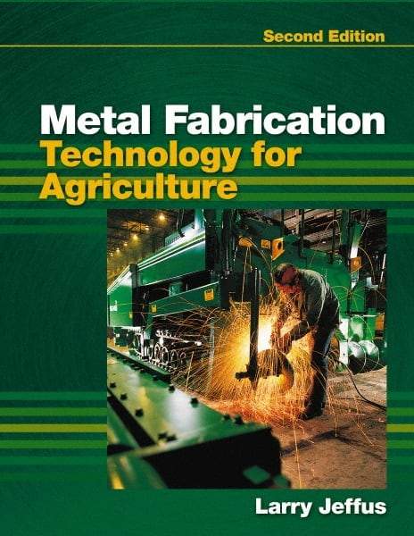 DELMAR CENGAGE Learning - Metal Fabrication Technology for Agriculture, 2nd Edition - Fabrication Book Reference, Delmar/Cengage Learning, 2010 - Top Tool & Supply