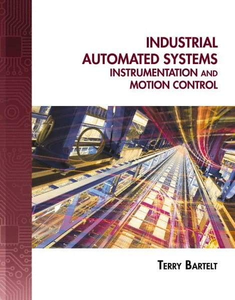 DELMAR CENGAGE Learning - Industrial Automated Systems: Instrumentation and Motion Control, 1st Edition - Industrial Automated Systems Reference, 720 Pages, Delmar/Cengage Learning, 2010 - Top Tool & Supply