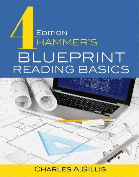 Industrial Press - Blueprint Reading Basics Reference Book, 4th Edition - by Charles Gillis & Warren Hammer, Industrial Press, 2017 - Top Tool & Supply