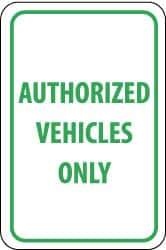 NMC - "Authorized Vehicles Only", 12" Wide x 18" High, Aluminum Parking Lot Traffic Signs - 0.063" Thick, Green on White, Rectangle, Post Mount - Top Tool & Supply