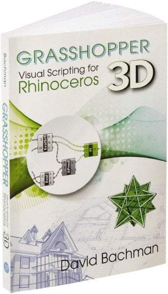 Industrial Press - Grasshopper: Visual Scripting for Rhinoceros 3D Reference Book, 1st Edition - by David Bachman, Industrial Press - Top Tool & Supply