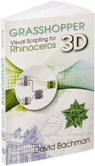 Industrial Press - Grasshopper: Visual Scripting for Rhinoceros 3D Reference Book, 1st Edition - by David Bachman, Industrial Press - Top Tool & Supply