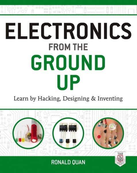 McGraw-Hill - ELECTRONICS FROM THE GROUND UP Handbook, 1st Edition - by Ronald Quan, McGraw-Hill, 2014 - Top Tool & Supply