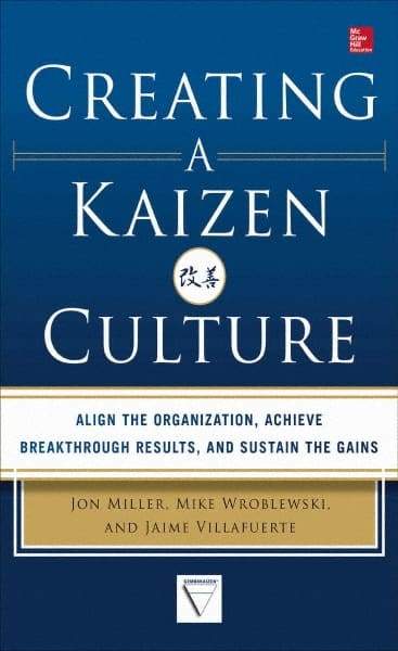 McGraw-Hill - CREATING A KAIZEN CULTURE Handbook, 1st Edition - by Jon Miller, Mike Wroblewski & Jaime Villafuerte, McGraw-Hill, 2013 - Top Tool & Supply