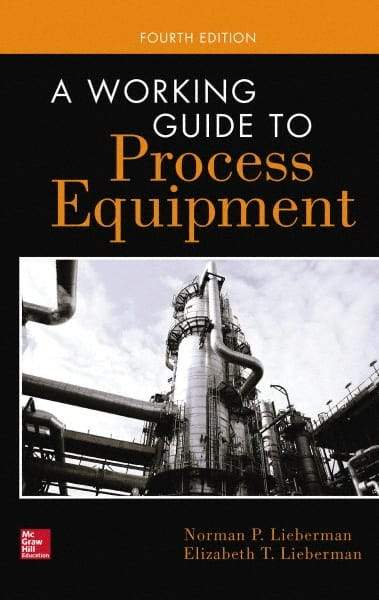 McGraw-Hill - WORKING GUIDE TO PROCESS EQUIPMENT Handbook, 4th Edition - by Norman Lieberman & Elizabeth Lieberman, McGraw-Hill, 2014 - Top Tool & Supply