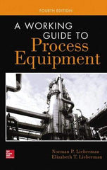 McGraw-Hill - WORKING GUIDE TO PROCESS EQUIPMENT Handbook, 4th Edition - by Norman Lieberman & Elizabeth Lieberman, McGraw-Hill, 2014 - Top Tool & Supply