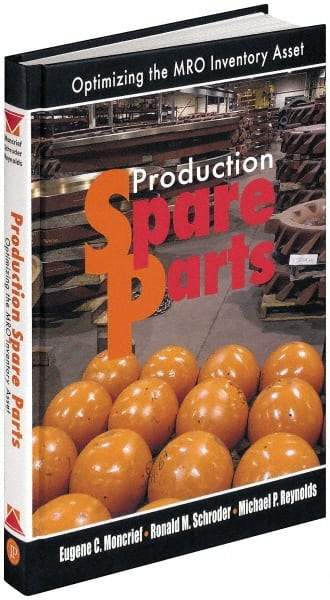 Industrial Press - Production Spare Parts: Optimizing the MRO Inventory Asset Publication, 1st Edition - by Moncrief, Schroder & Reynolds, Industrial Press, 2005 - Top Tool & Supply