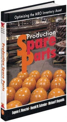 Industrial Press - Production Spare Parts: Optimizing the MRO Inventory Asset Publication, 1st Edition - by Moncrief, Schroder & Reynolds, Industrial Press, 2005 - Top Tool & Supply