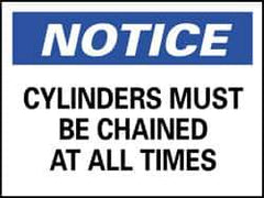 NMC - "Notice - Cylinders Must Be Chained at All Times", 7" Long x 10" Wide, Rigid Plastic Safety Sign - Rectangle, 0.05" Thick, Use for Accident Prevention - Top Tool & Supply