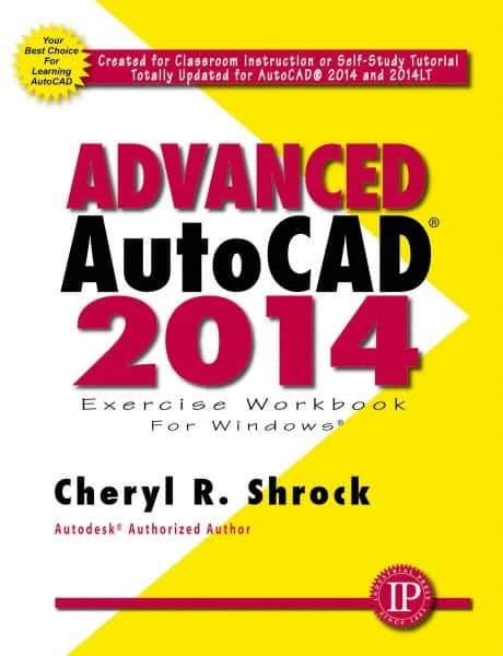 Industrial Press - Exercise Workbook for Advanced AutoCAD 2014 Publication, 1st Edition - by Cheryl R. Shrock, Industrial Press, 2013 - Top Tool & Supply