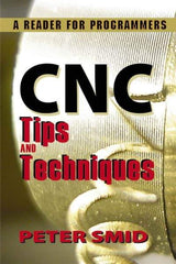 Industrial Press - CNC Tips and Techniques: A Reader for Programmers Publication, 1st Edition - by Peter Smid, Industrial Press, 2013 - Top Tool & Supply