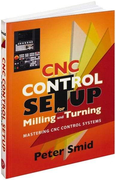 Industrial Press - CNC Control Setup for Milling and Turning Publication, 1st Edition - by Peter Smid, Industrial Press, 2010 - Top Tool & Supply