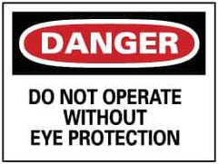 NMC - "Danger - Do Not Operate without Eye Protection", 7" Long x 10" Wide, Pressure-Sensitive Vinyl Safety Sign - Rectangle, 0.004" Thick, Use for Accident Prevention - Top Tool & Supply