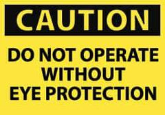 NMC - "Caution - Do Not Operate without Eye Protection", 7" Long x 10" Wide, Rigid Plastic Safety Sign - Rectangle, 0.05" Thick, Use for Accident Prevention - Top Tool & Supply