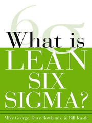 McGraw-Hill - What is Lean Six Sigma Publication, 1st Edition - by Michael L. George, David T. Rowlands & Bill Kastle, McGraw-Hill, 2003 - Top Tool & Supply