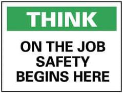 NMC - "Think - On the Job Safety Begins Here", 7" Long x 10" Wide, Rigid Plastic Safety Sign - Rectangle, 0.05" Thick, Use for Accident Prevention - Top Tool & Supply