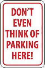 NMC - "Don't Even Think of Parking Here!", 12" Wide x 18" High, Aluminum No Parking & Tow Away Signs - 0.04" Thick, Red on White, Rectangle, Wall Mount - Top Tool & Supply