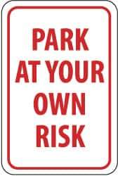 NMC - "Park at Your Own Risk", 12" Wide x 18" High, Aluminum Warning & Safety Reminder Signs - 0.04" Thick, Red on White, Rectangle, Wall Mount - Top Tool & Supply