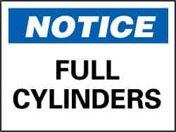 NMC - "Notice - Full Cylinders", 7" Long x 10" Wide, Rigid Plastic Safety Sign - Rectangle, 0.05" Thick, Use for Accident Prevention - Top Tool & Supply