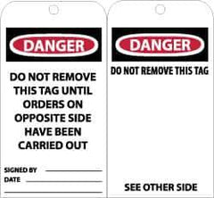 NMC - 3" High x 6" Long, DANGER - DO NOT REMOVE THIS TAG UNTIL ORDERS ON OPPOSITE SIDE HAVE BEEN CARRIED OUT, English Safety & Facility Accident Prevention Tag - Tag Header: Danger, 2 Sides, Black, Red & White Unrippable Vinyl - Top Tool & Supply