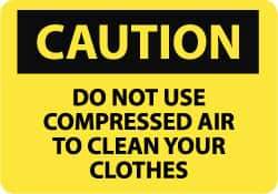 NMC - "Caution - Do Not Use Compressed Air to Clean Your Clothes", 7" Long x 10" Wide, Pressure-Sensitive Vinyl Safety Sign - Rectangle, 0.004" Thick, Use for Accident Prevention - Top Tool & Supply