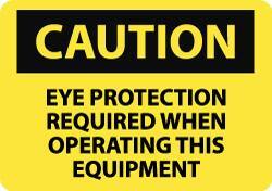 NMC - "Caution - Eye Protection Required When Operating This Equipment", 7" Long x 10" Wide, Rigid Plastic Safety Sign - Rectangle, 0.05" Thick, Use for Accident Prevention - Top Tool & Supply