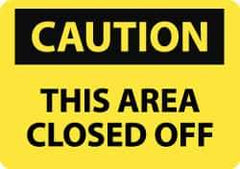 NMC - "Caution - This Area Closed Off", 10" Long x 14" Wide, Rigid Plastic Safety Sign - Rectangle, 0.05" Thick, Use for Accident Prevention - Top Tool & Supply