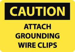 NMC - "Caution - Attach Grounding Wire Clips", 10" Long x 14" Wide, Rigid Plastic Safety Sign - Rectangle, 0.05" Thick, Use for Accident Prevention - Top Tool & Supply