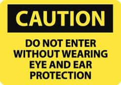 NMC - "Caution - Do Not Enter without Wearing Eye and Ear Protection", 10" Long x 14" Wide, Pressure-Sensitive Vinyl Safety Sign - Rectangle, 0.004" Thick, Use for Accident Prevention - Top Tool & Supply